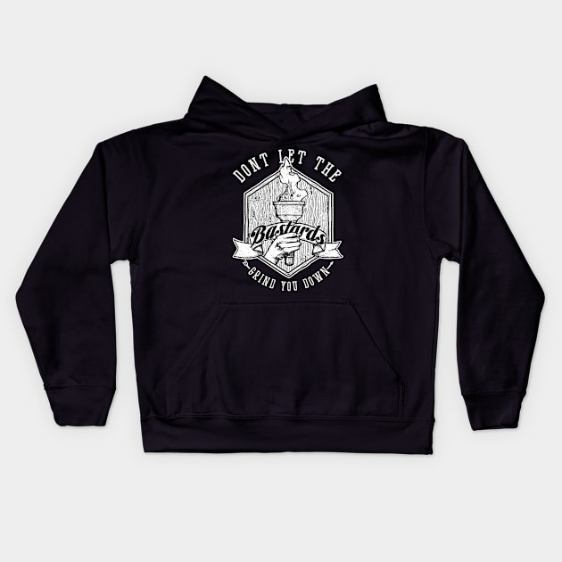 Don't Let the Bastards Grind You Down Kids Hoodie by SOURTOOF CREATIVE